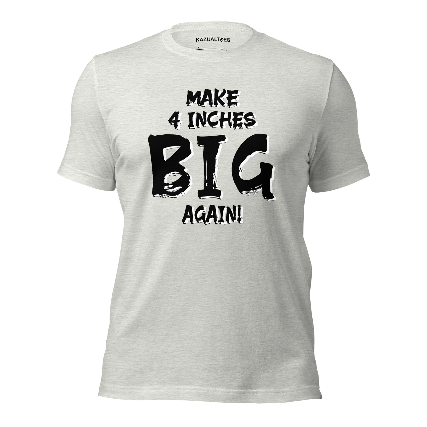 Make 4 Inches Big Again Premium Ultra Soft Tee