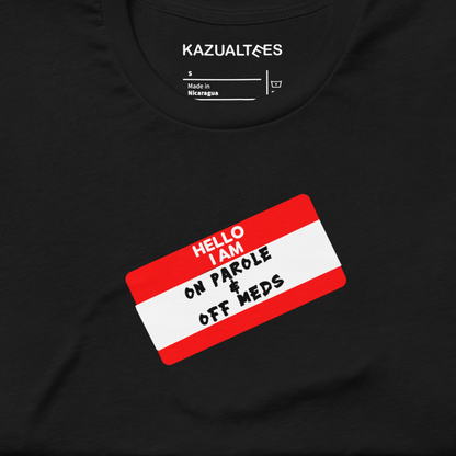 Hello, I'm On Parole & Off Meds Nametag T-Shirt By KazualTees