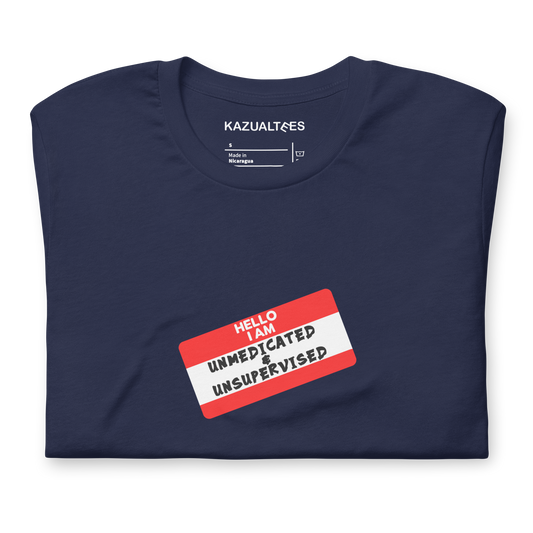 Hello I'm Unmedicated & Unsupervised Nametag T-Shirt By KazualTees