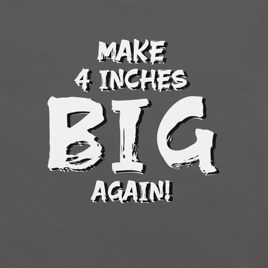 Make 4 Inches Big Again Premium T-Shirt By KazualTees