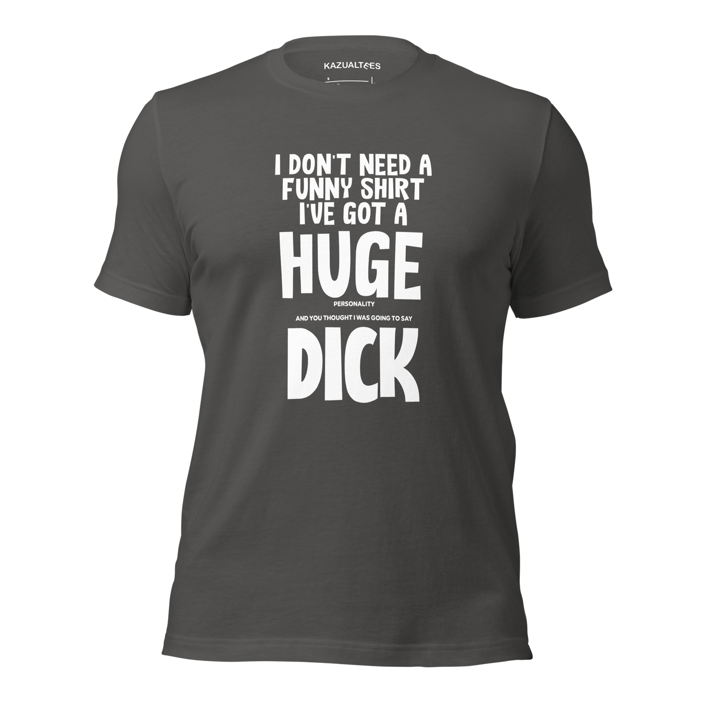 Don't Need A Funny Shirt Just This Huge Personality T-Shirt By KazualTees