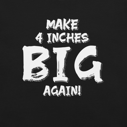 Make 4 Inches Big Again Premium T-Shirt By KazualTees