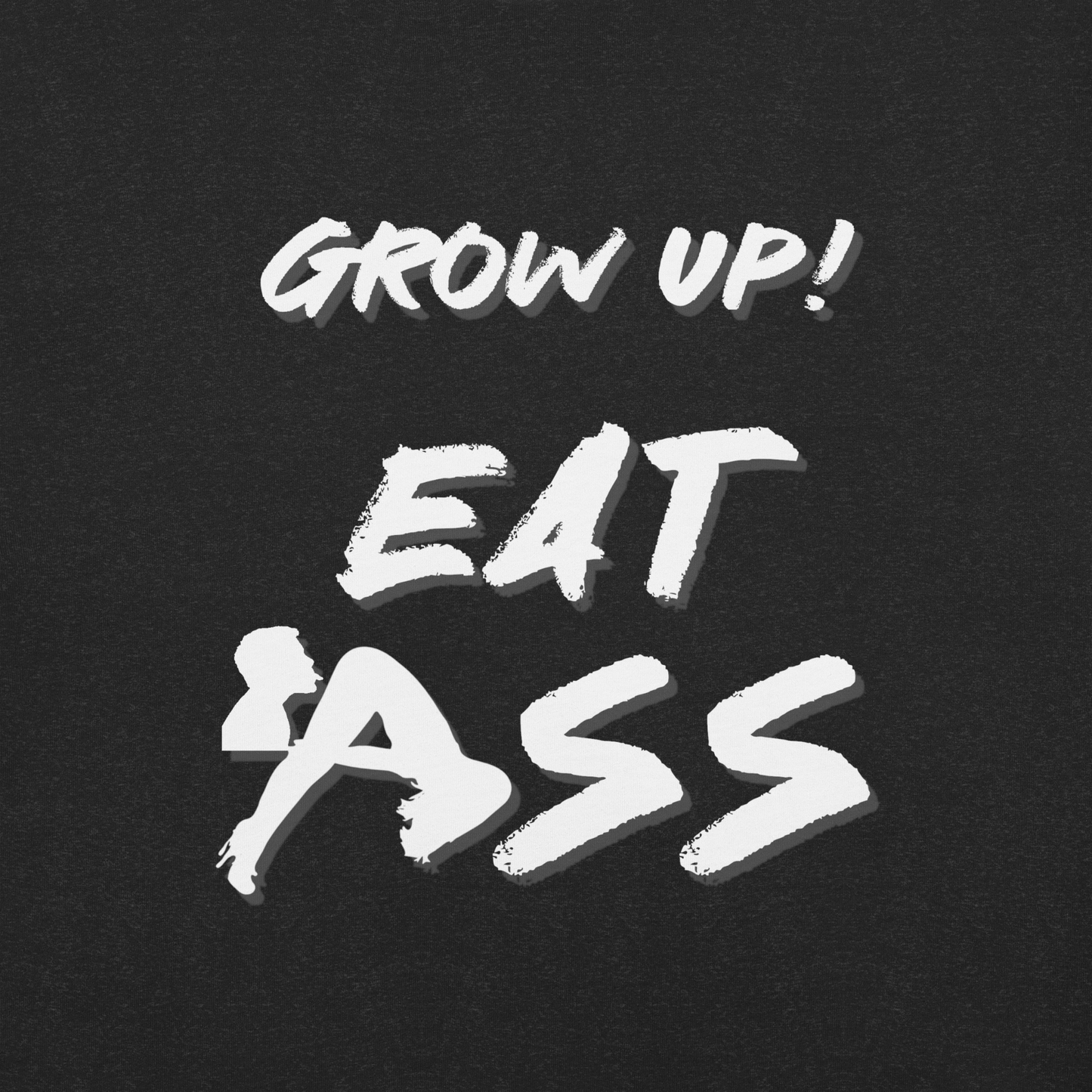 Grow Up & Eat Ass! Premium Ultra Soft T-Shirt By KazualTees