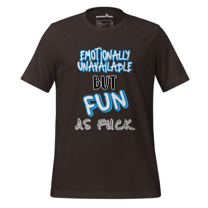 Emotionally Unavailable But Fun As Fuck Brown T-Shirt