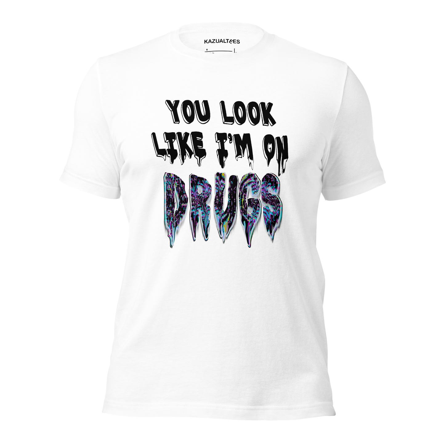 You Look Like I'm On Drugs Premium T-Shirt By KazualTees